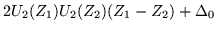 $\displaystyle 2U_2(Z_1)U_2(Z_2)(Z_1-Z_2)+\Delta_0$