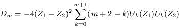 \begin{displaymath}
D_m =-4(Z_1-Z_2)^2 \sum_{k=0}^{m+1} (m+2-k)U_k(Z_1)U_k(Z_2)
\end{displaymath}