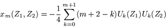\begin{displaymath}
x_m(Z_1,Z_2) =-\frac{1}{4}\sum_{k=0}^{m+1}(m+2-k)U_k (Z_1)U_k(Z_2)
\end{displaymath}