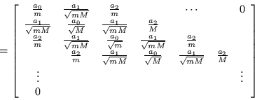 \begin{displaymath}
=\left[\begin{array}{ccccccc}
\frac{a_0}{m} & \frac{a_1}{\...
...dots & & & & & & \vdots \\
0 & & & & & & \end{array}\right]
\end{displaymath}