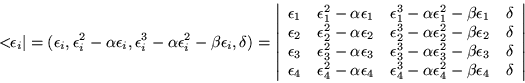 \begin{displaymath}
< \!\! \epsilon _i\vert=(\epsilon _i ,\epsilon _i^2 -\alpha\...
...on _4^2 -\beta\epsilon _4 & \delta \\
\end{array}\right\vert
\end{displaymath}