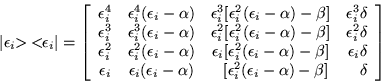 \begin{displaymath}
\vert\epsilon _i \!\! >\:< \!\! \epsilon _i\vert =\left[\beg...
...^2(\epsilon _i -\alpha)-\beta] & \delta \\
\end{array}\right]
\end{displaymath}