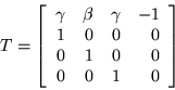 \begin{displaymath}
T =\left[\begin{array}{rrrr}
\gamma & \beta & \gamma & -1...
... 0 \\
0 & 1 & 0 & 0 \\
0 & 0 & 1 & 0
\end{array}\right]
\end{displaymath}