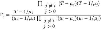 \begin{displaymath}
\Gamma_i =\frac{T-1/\mu_i}{(\mu_i -1/\mu_i)}
\frac{\prod_{...
...j\neq i \\ j>0 \end{array}} (\mu_i -\mu_j)(\mu_i -1/ \mu_j) }
\end{displaymath}