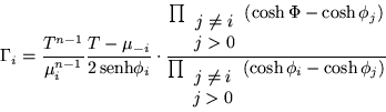 \begin{displaymath}
\Gamma_i =\frac{T^{n-1}}{\mu_i^{n-1}} \frac{T-\mu_{-i}}{2\,...
...ray}{c} j\neq i \\ j>0 \end{array}}(\cosh\phi_i -\cosh\phi_j)}
\end{displaymath}