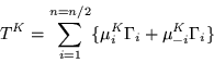\begin{displaymath}
T^K =\sum_{i=1}^{n=n/2} \{\mu_i^K \Gamma_i +\mu_{-i}^K \Gamma_i\}
\end{displaymath}