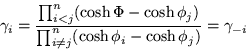 \begin{displaymath}
\gamma_i =\frac{\prod_{i<j}^n (\cosh\Phi -\cosh\phi_j)}
{\prod_{i\neq j}^n (\cosh\phi_i -\cosh\phi_j)}= \gamma_{-i}
\end{displaymath}