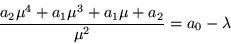 \begin{displaymath}
\frac{a_2\mu^4 +a_1\mu^3 +a_1\mu +a_2}{\mu^2} = a_0 -\lambda
\end{displaymath}