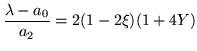 $\displaystyle \frac{\lambda -a_0}{a_2} = 2(1-2\xi)(1+4Y)$