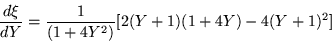 \begin{displaymath}
\frac{d\xi}{dY} =\frac{1}{(1+4Y^2)} [2(Y+1)(1+4Y) -4(Y+1)^2]
\end{displaymath}
