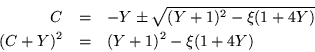 \begin{eqnarray*}
C & = & -Y\pm \sqrt{(Y+1)^2 -\xi(1+4Y)} \\
(C+Y)^2 & = & (Y+1)^2 -\xi(1+4Y)
\end{eqnarray*}