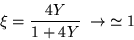 \begin{displaymath}
\xi =\frac{4Y}{1+4Y} \;\rightarrow\; \simeq 1
\end{displaymath}