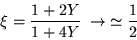 \begin{displaymath}
\xi =\frac{1+2Y}{1+4Y} \;\rightarrow\;\simeq \frac{1}{2}
\end{displaymath}