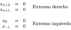 \begin{displaymath}
\begin{array}{rl}
\protect\begin{array}{lcc} x_{n+2} & = ...
...1} & = & 0 \end{array} & \mbox{Extremo izquierdo}
\end{array}\end{displaymath}