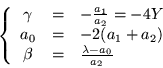 \begin{displaymath}
\left\{\begin{array}{ccl}
\gamma & = & -\frac{a_1}{a_2} =...
...\\
\beta & = & \frac{\lambda -a_0}{a_2}
\end{array}\right.
\end{displaymath}