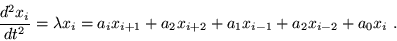 \begin{displaymath}
\frac{d^2 x_i}{dt^2} =\lambda x_i =a_i x_{i+1} +a_2 x_{i+2}
+a_1 x_{i-1} +a_2 x_{i-2} +a_0 x_i \ .
\end{displaymath}