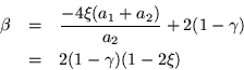 \begin{eqnarray*}
\beta & = & \frac{-4\xi(a_1 +a_2)}{a_2} +2(1-\gamma) \\
& = & 2(1-\gamma)(1-2\xi)
\end{eqnarray*}