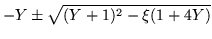 $\displaystyle -Y\pm \sqrt{(Y+1)^2 -\xi(1+4Y)}$