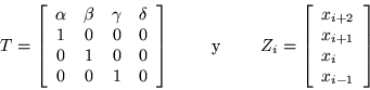 \begin{displaymath}
T=\left[\begin{array}{cccc}
\alpha & \beta & \gamma & \de...
...ay}{l} x_{i+2} \\ x_{i+1} \\ x_i \\ x_{i-1} \end{array}\right]
\end{displaymath}