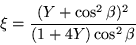 \begin{displaymath}
\xi =\frac{(Y +\cos^2\beta)^2}{(1+4Y)\cos^2\beta}
\end{displaymath}