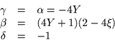 \begin{displaymath}
\begin{array}{ccl}
\gamma & = & \alpha = -4Y \\
\beta & = & (4Y +1) (2 -4\xi) \\
\delta & = & -1
\end{array}\end{displaymath}