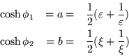 \begin{eqnarray*}
\cosh\phi_1 & = a = & \frac{1}{2} (\varepsilon +\frac{1}{\var...
... }) \\
\cosh\phi_2 & = b = & \frac{1}{2} (\xi +\frac{1}{\xi})
\end{eqnarray*}