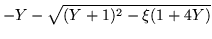 $\displaystyle -Y-\sqrt{(Y+1)^2 -\xi(1+4Y)}$