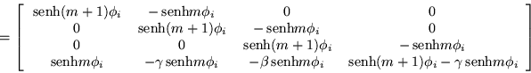 \begin{displaymath}
=\left[\begin{array}{cccc}
\,{\mbox{senh}}(m+1)\phi_i & -\...
...}(m+1)\phi_i - \gamma\,{\mbox{senh}}m\phi_i \end{array}\right]
\end{displaymath}