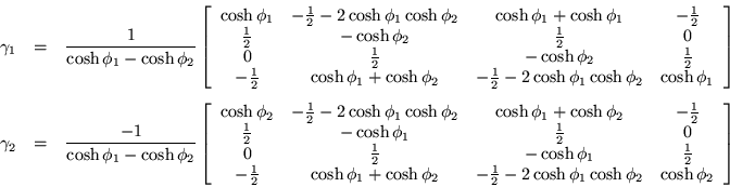 \begin{eqnarray*}
\gamma _1 & = & \frac{1}{\cosh\phi_1 -\cosh\phi_2} \left[\begi...
...\cosh\phi_2 & \cosh\phi_2
\end{array}\right] %% linea de \beas
\end{eqnarray*}