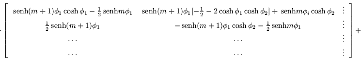 \begin{displaymath}
\cdot \left[\begin{array}{ccc}
\,{\mbox{senh}}(m+1)\phi_1 \...
...ts & \vdots \\
\cdots & \cdots & \vdots
\end{array}\right] + \end{displaymath}