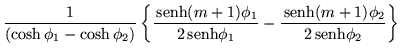 $\displaystyle \frac{1}{(\cosh\phi_1 -\cosh\phi_2)}\left\{
\frac{\,{\mbox{senh}}...
...nh}}\phi_1} -
\frac{\,{\mbox{senh}}(m+1)\phi_2}{2\,{\mbox{senh}}\phi_2}\right\}$