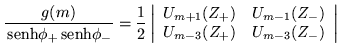 $\displaystyle \frac{g(m)}{\,{\mbox{senh}}\phi_+\,{\mbox{senh}}\phi_-} =\frac{1}...
...}(Z_+) & U_{m-1} (Z_-) \\  U_{m-3} (Z_+) & U_{m-3} (Z_-) \end{array}\right\vert$