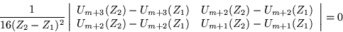 \begin{displaymath}
\frac 1 {16(Z_2-Z_1)^2}
\left\vert \begin{array}{cc}
U_{m+3...
...2}(Z_1) & U_{m+1}(Z_2)-U_{m+1}(Z_1)
\end{array}\right\vert = 0
\end{displaymath}