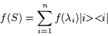 \begin{displaymath}
f(S) =\sum_{i=1}^n f(\lambda_i) \vert i \!\! >< \!\! i\vert
\end{displaymath}
