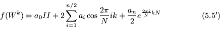 \begin{displaymath}
f(W^k)=a_0 II+2\sum_{i=1}^{n/2} a_i\cos\frac{2\pi }{N} ik+\frac{a_n}{2}e^{\frac{2\pi i}{N}kN}
\eqno{(5.5')}
\end{displaymath}