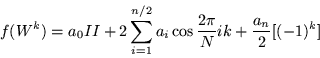 \begin{displaymath}
f(W^k) =a_0 II+2\sum_{i=1}^{n/2} a_i\cos\frac{2\pi }{N} ik +\frac{a_n}{2} [(-1)^k]
\end{displaymath}