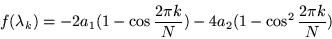 \begin{displaymath}
f(\lambda_k) =-2a_1 (1-\cos \frac{2\pi k}{N}) -4a_2 (1-\cos^2\frac{2\pi k}{N})
\end{displaymath}