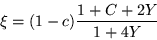 \begin{displaymath}
\xi =(1-c)\frac{1+C+2Y}{1+4Y}
\end{displaymath}