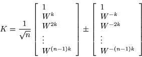 \begin{displaymath}
K=\frac{1}{\sqrt{n}}
\left[\begin{array}{l} 1 \\ W^k \\ W...
...W^{-k} \\ W^{-2k} \\ \vdots \\ W^{-(n-1)k} \end{array}\right]
\end{displaymath}