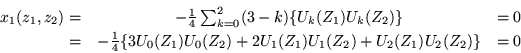 \begin{eqnarray*}
x_1(z_1 ,z_2) = & -\frac{1}{4}\sum_{k=0}^2 (3-k)\{ U_k(Z_1)U_k...
...4}\{3U_0(Z_1)U_0(Z_2)+2U_1(Z_1)U_1(Z_2)+U_2(Z_1)U_2(Z_2)\} & = 0
\end{eqnarray*}