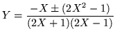 $\displaystyle Y =\frac{-X\pm (2X^2 -1)}{(2X+1)(2X-1)}$