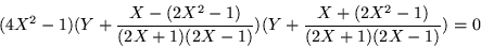 \begin{displaymath}
(4X^2 -1)(Y+\frac{X-(2X^2 -1)}{(2X+1)(2X-1)})
(Y+\frac{X+(2X^2 -1)}{(2X+1)(2X-1)}) = 0
\end{displaymath}