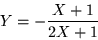 \begin{displaymath}
Y=-\frac{X+1}{2X+1}
\end{displaymath}