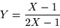 \begin{displaymath}
Y=\frac{X-1}{2X-1}
\end{displaymath}