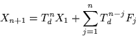 \begin{displaymath}
X_{n+1} =T_d^n X_1 +\sum_{j=1}^n T_d^{n-j} F_j
\end{displaymath}