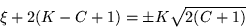 \begin{displaymath}\xi + 2 (K-C+1)= \pm K \sqrt{2(C+1)} \end{displaymath}