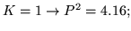 $\displaystyle K=1 \rightarrow P^2 =4.16;$