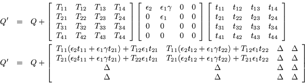 \begin{eqnarray*}
Q' & = & Q+
\left[\begin{array}{cccc}
T_{11} & T_{12} & T_...
...lta \\
\Delta & \Delta & \Delta & \Delta
\end{array}\right]
\end{eqnarray*}