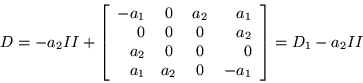 \begin{displaymath}
D=-a_2 II+\left[\begin{array}{rccr}
-a_1 & 0 & a_2 & a_1 ...
...& 0 \\
a_1 & a_2 & 0 & -a_1 \end{array}\right] =D_1 -a_2 II
\end{displaymath}