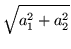 $\displaystyle \sqrt{a_1^2 +a_2^2}$